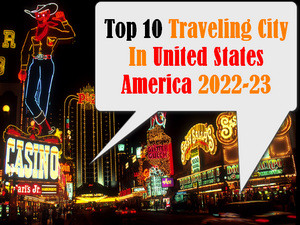 Top 10 Travel Cities In The United States America 2022-23