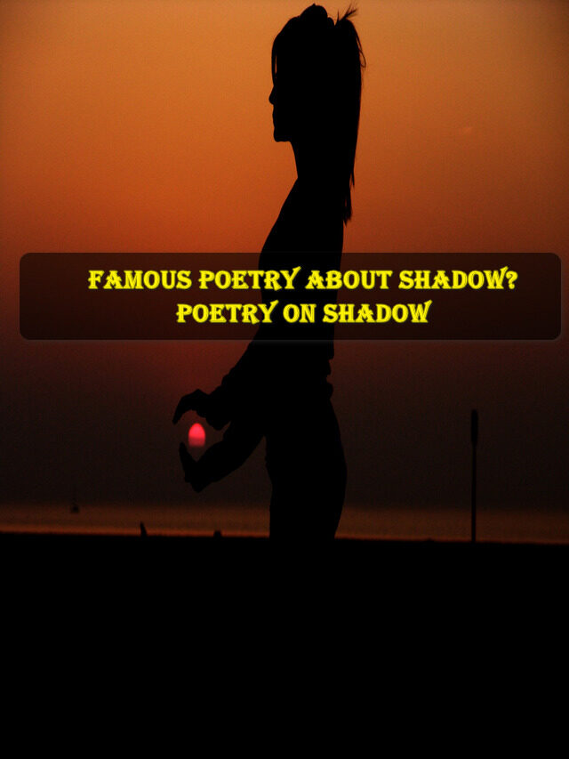 famous poetry about shadow? poetry on shadow